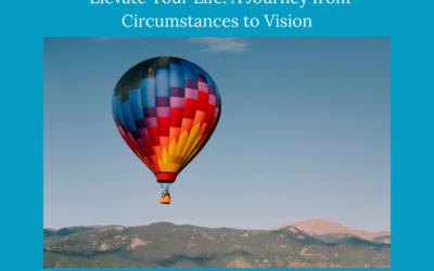 Elevate Your Life: A Journey from Circumstances to Vision